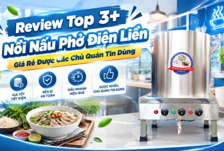 Review Top 3+ Nồi Nấu Phở Điện Liền Giá Rẻ Được Các Chủ Quán Tin Dùng