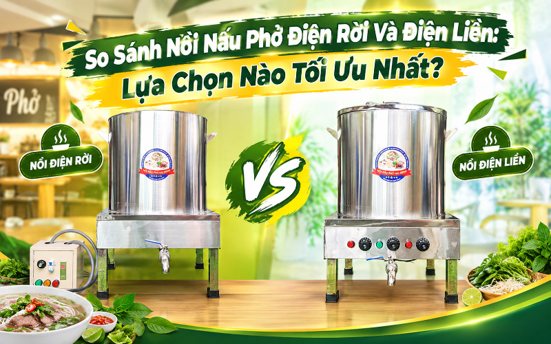 So Sánh Nồi Nấu Phở Điện Rời Và Điện Liền: Lựa Chọn Nào Tối Ưu Nhất?