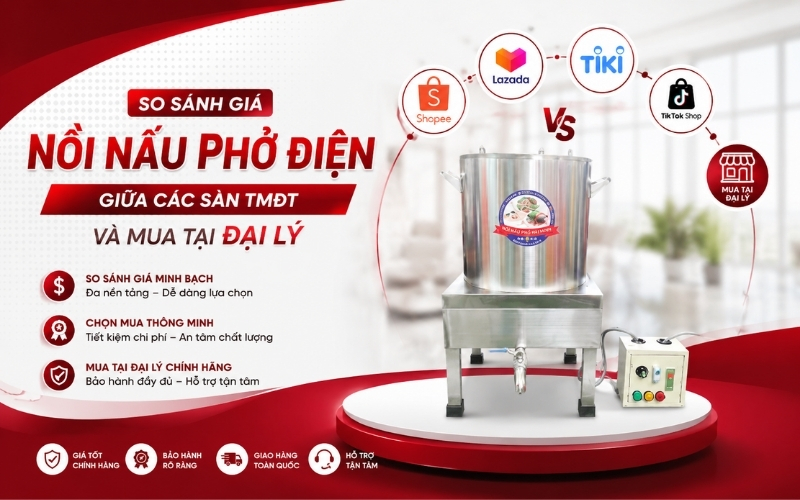 So sánh giá nồi nấu phở điện giữa các sàn TMĐT và mua tại Đại lý