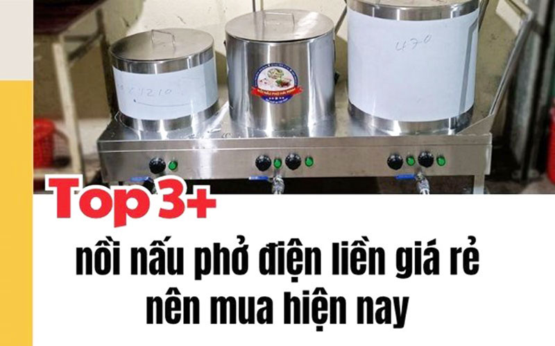 Top 3+ nồi nấu phở điện liền giá rẻ nên mua hiện nay
