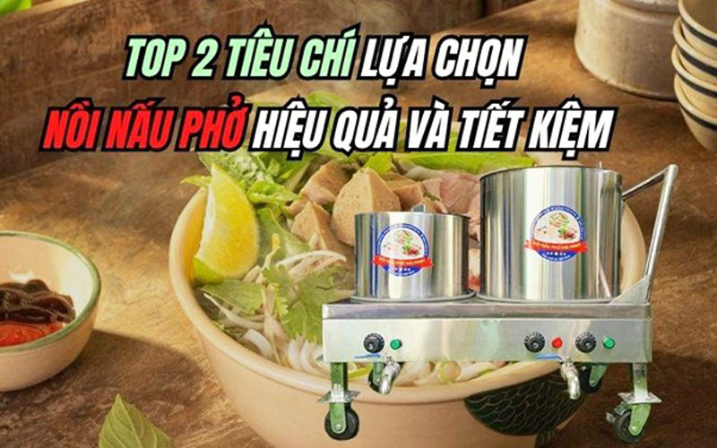 Top 2 tiêu chí lựa chọn nồi nấu phở hiệu quả và tiết kiệm