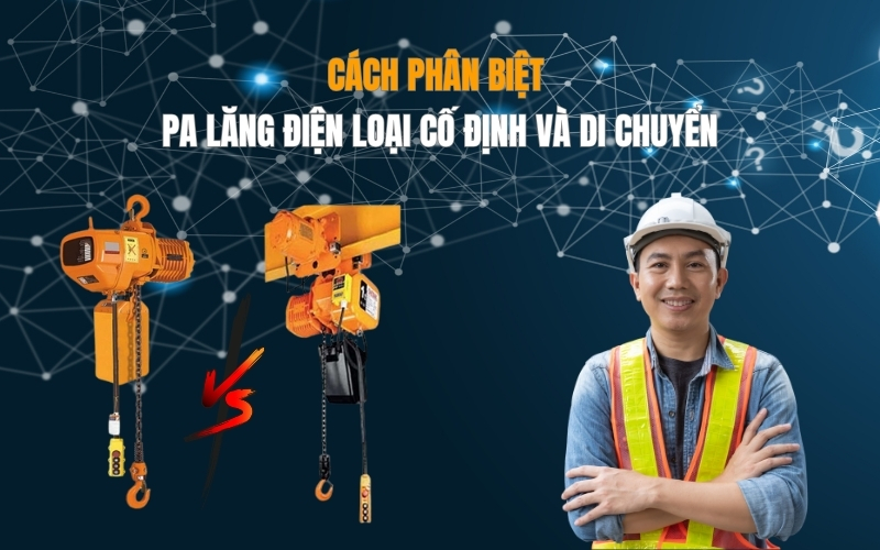 Cách phân biệt pa lăng điện loại cố định và di chuyển