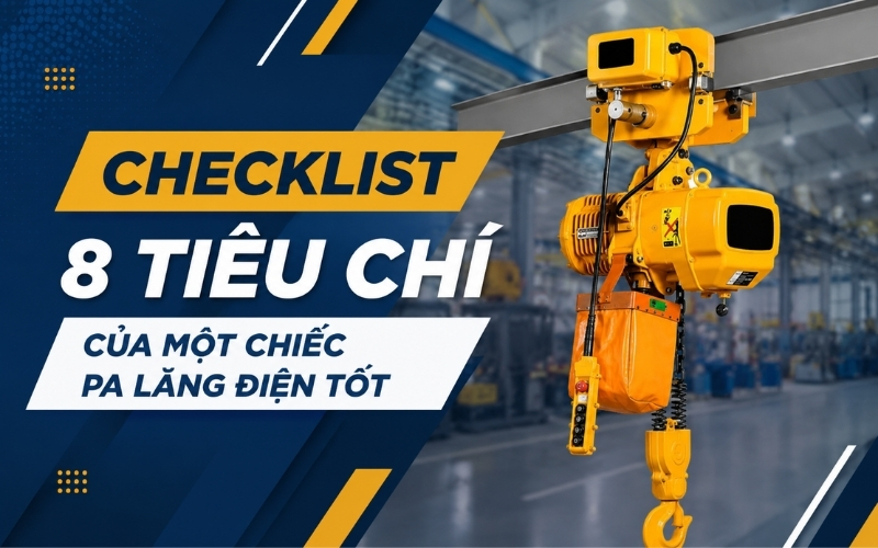 checklist 8 tiêu chí của một chiếc pa lăng điện tốt