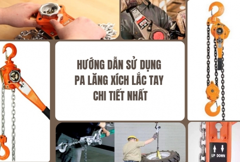 Hướng dẫn sử dụng pa lăng xích lắc tay chi tiết nhất