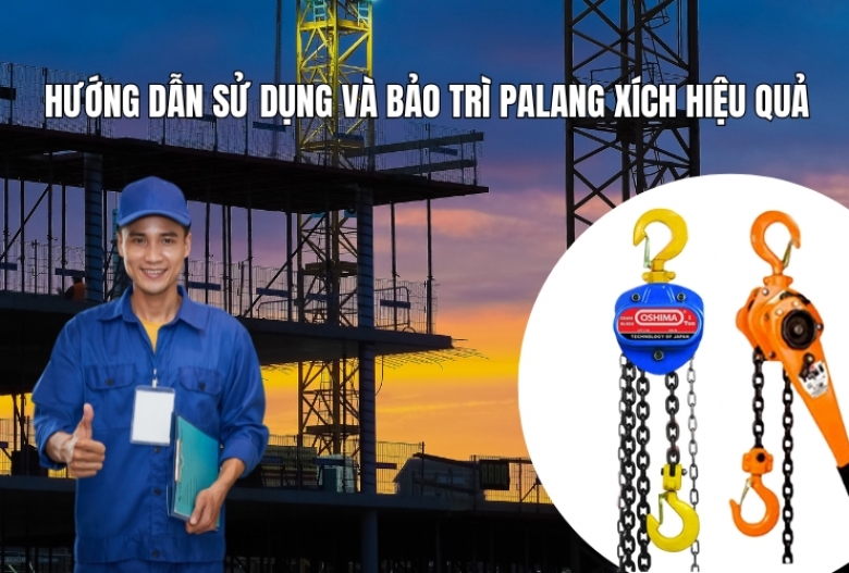 Hướng dẫn sử dụng và bảo trì palang xích hiệu quả