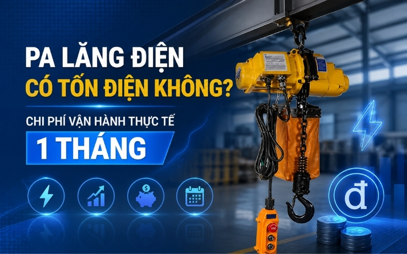 Pa lăng điện có tốn điện không Chi phí vận hành thực tế 1 tháng