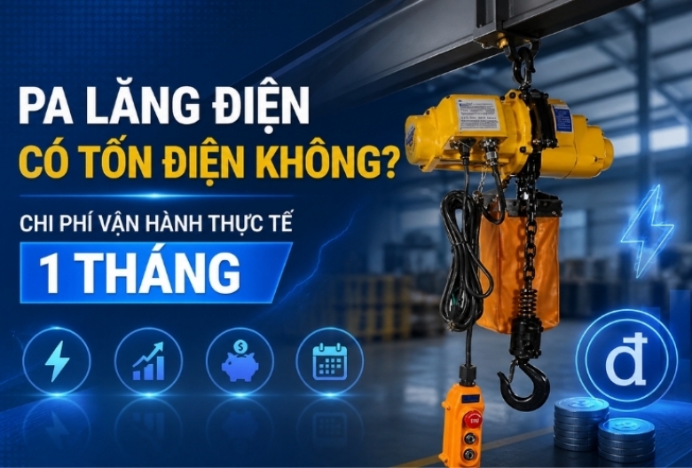 Pa lăng điện có tốn điện không? Chi phí vận hành thực tế 1 tháng