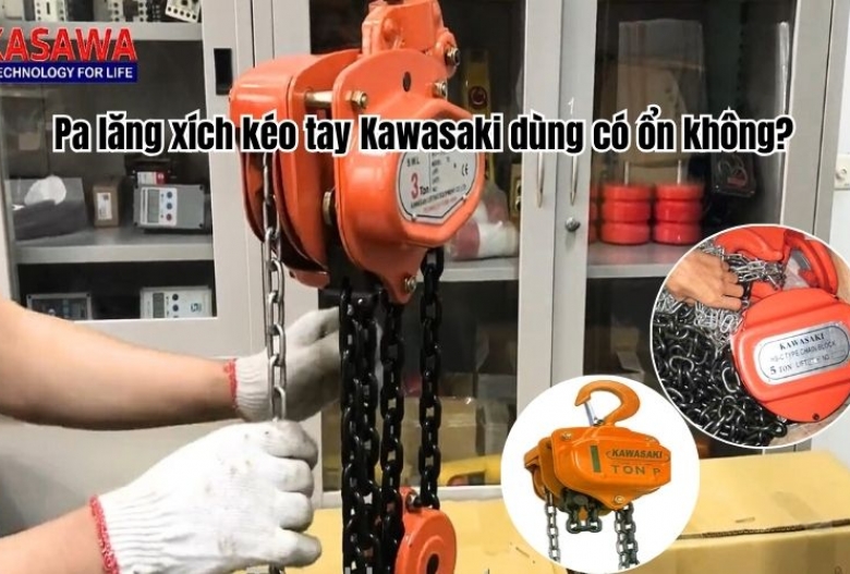 Pa lăng xích kéo tay Kawasaki dùng có ổn không?