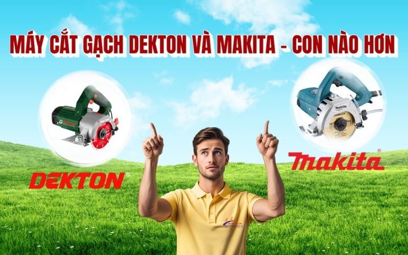 Máy cắt gạch Dekton và Makita con nào hơn