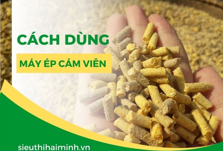 Dùng máy ép cám viên như thế nào ?