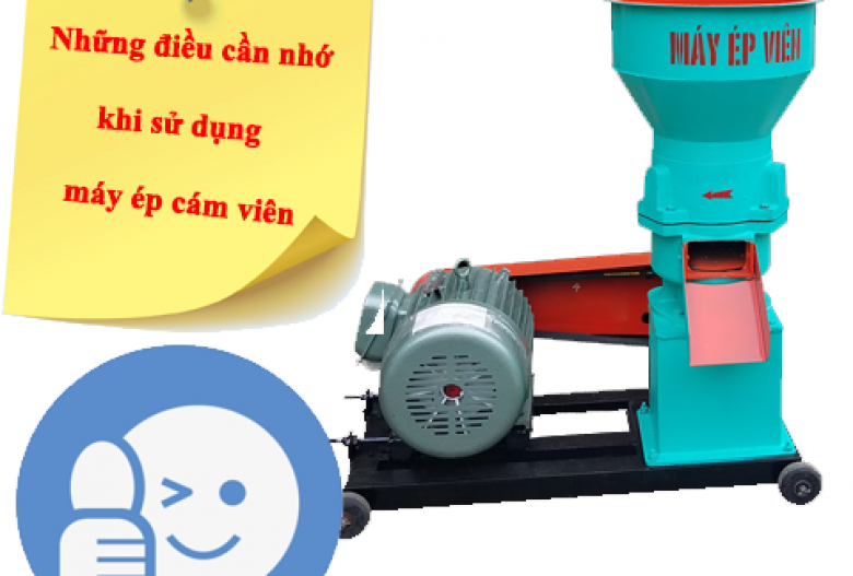 Những điều cần phải nhớ khi sử dụng máy ép cám viên