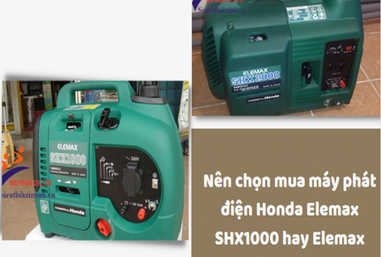 Nên chọn mua máy phát điện Honda Elemax SHX1000 hay Elemax SHX2000?