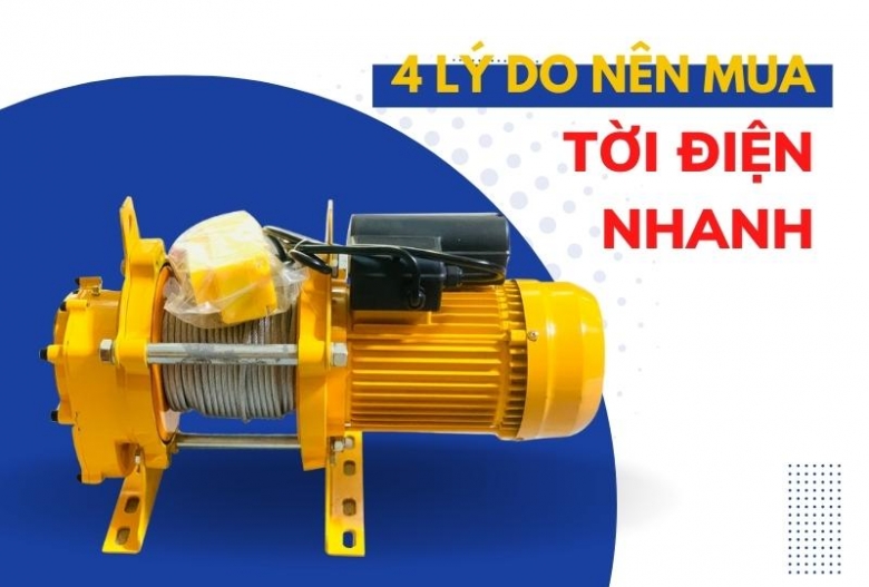 4 Lý Do Nên Mua Máy Tời Điện Nhanh Giúp Nâng Hạ Hàng Hóa Tốt Nhất