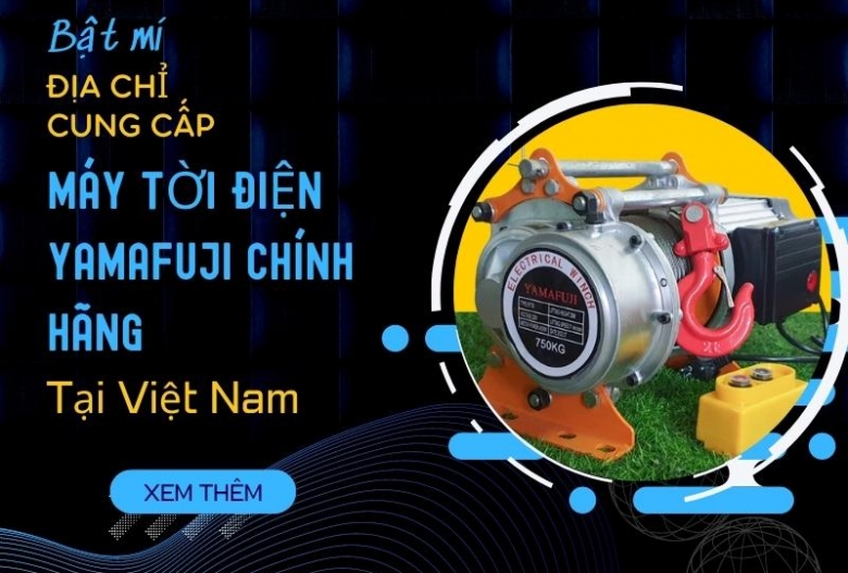 Địa Chỉ Cung Cấp Máy Tời Điện Yamafuji Chính Hãng Ở Đâu?