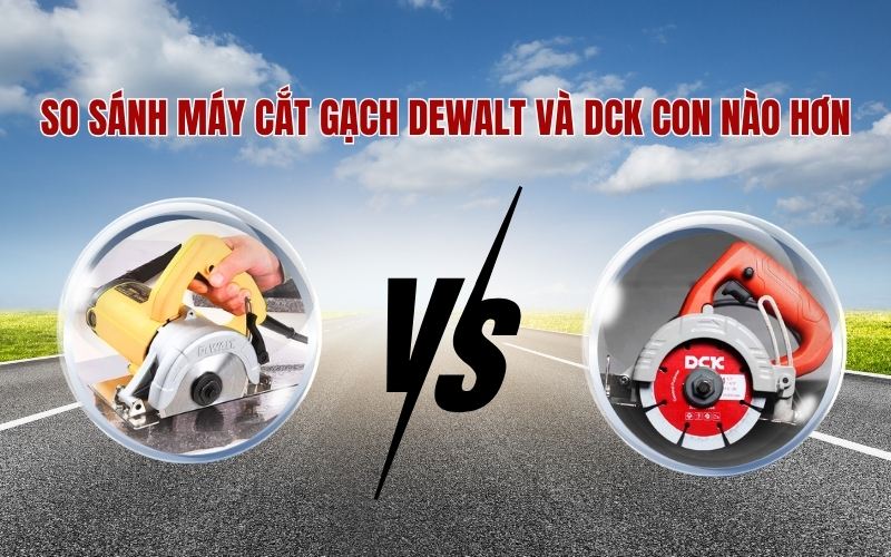 So sánh máy cắt gạch dewalt và DCK con nào hơn