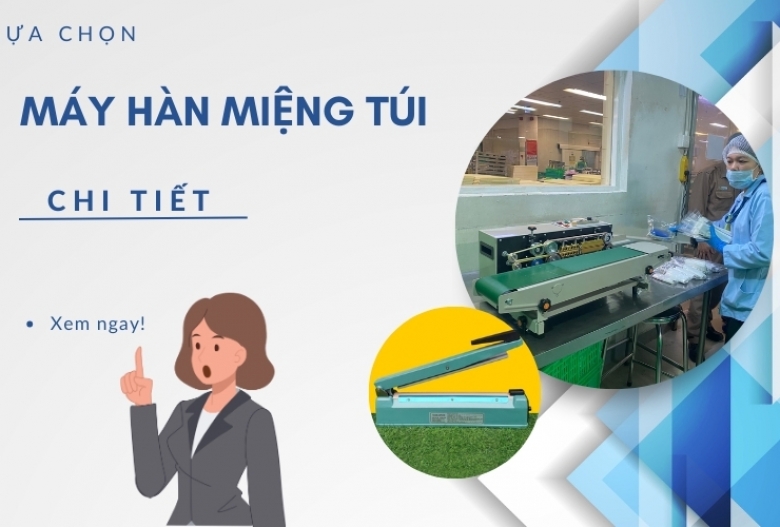 Cách lựa chọn máy hàn miệng túi chi tiết nhất