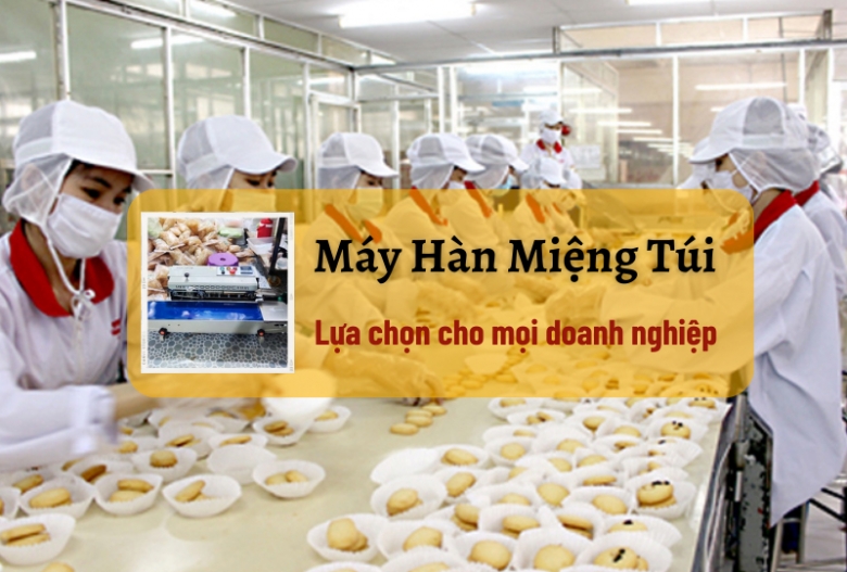 Máy Hàn Miệng Túi Lựa Chọn Cho Mọi Doanh Nghiệp