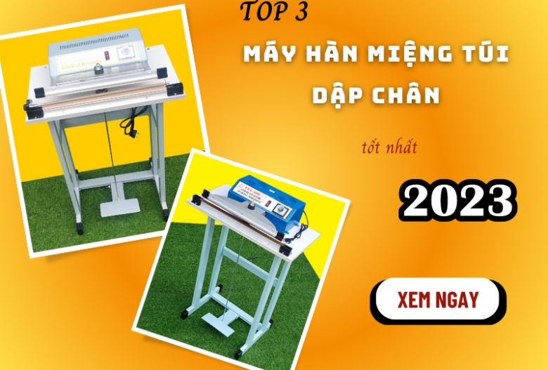 Top 3 máy hàn túi dập chân đáng sở hữu năm 2023