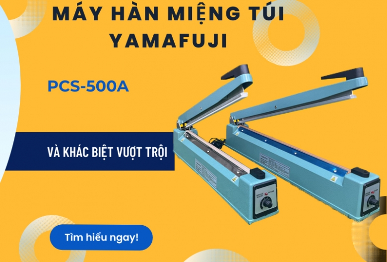 Máy ép túi nilon dập tay Yamafuji PCS-500A - và điểm khác biệt vượt trội