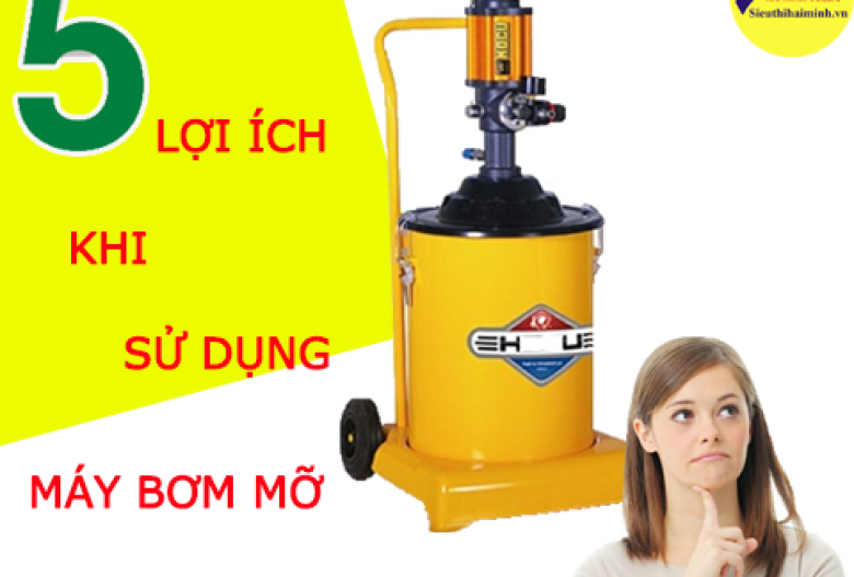 5 lợi ích thiết thực mà máy bơm mỡ