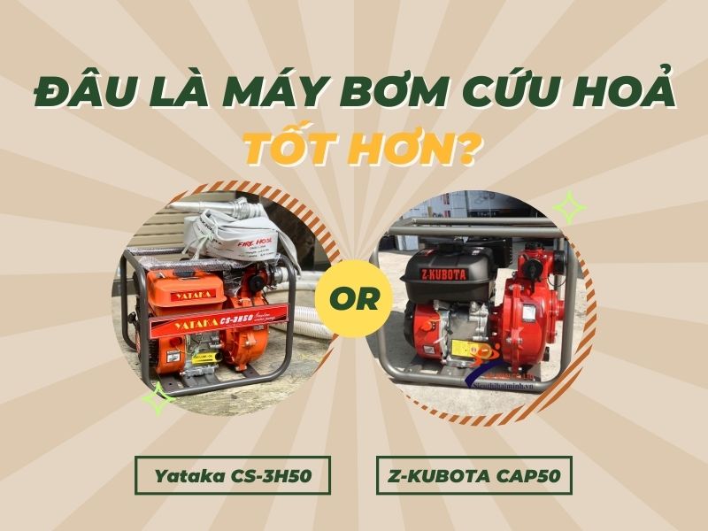 Yataka CS-3H50 và Z-KUBOTA CAP50: Đâu là máy bơm cứu hoả tốt hơn?