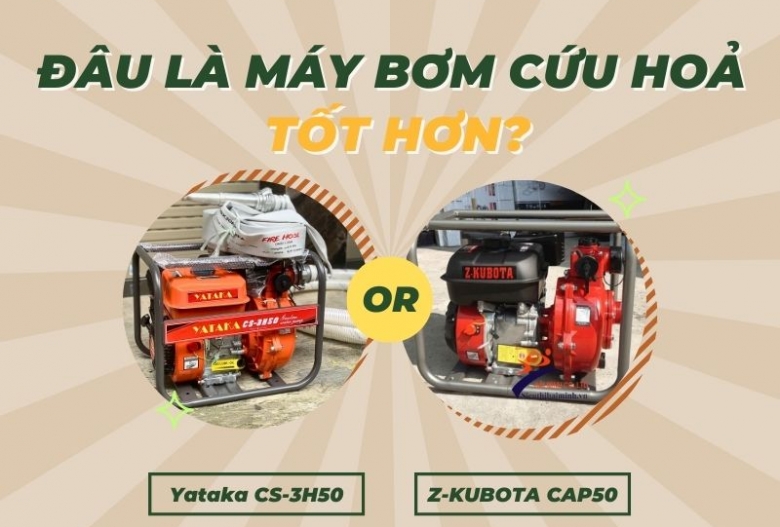 Yataka CS-3H50 và Z-KUBOTA CAP50: Đâu là máy bơm cứu hoả tốt hơn?