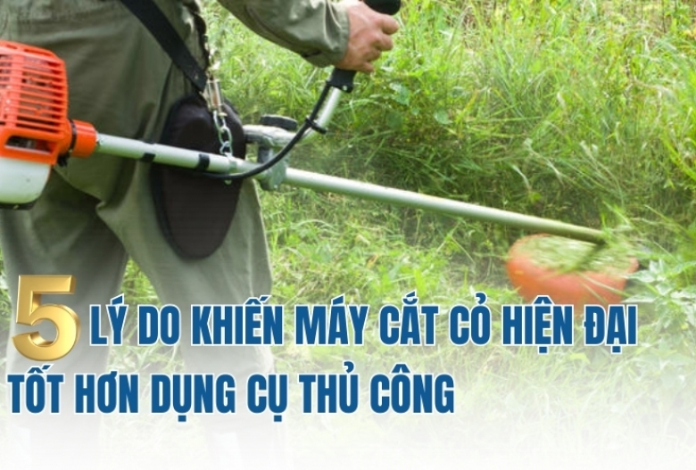 5 lý do khiến máy cắt cỏ hiện đại tốt hơn dụng cụ thủ công