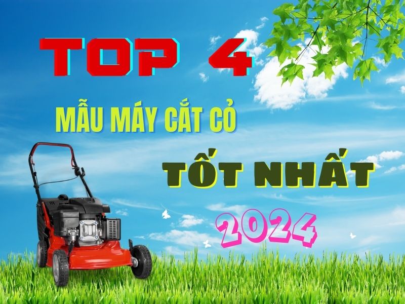 Top 4 mẫu máy cắt cỏ tốt nhất năm 2024