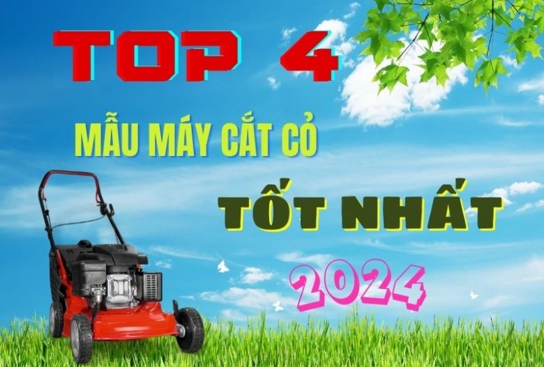 Top 4 mẫu máy cắt cỏ tốt nhất năm 2024