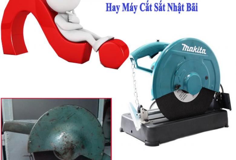 Nên Mua Máy Cắt Sắt Makita Hay Máy Cắt Sắt Nhật Bãi