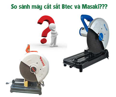 So sánh máy cắt sắt Btec và Masaki