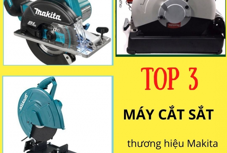 Top 3 máy cắt sắt chất lượng hàng đầu của Makita