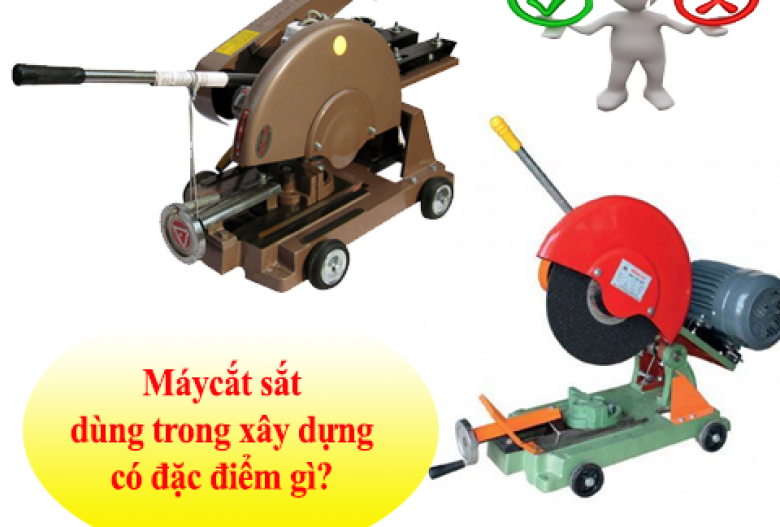 Máy cắt sắt dùng trong xây dựng có đặc điểm gì?