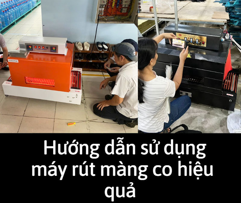 Hướng dẫn sử dụng máy rút màng co hiệu quả 