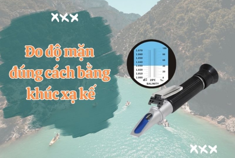 Cách đo độ mặn đúng chuẩn bằng khúc xạ kế