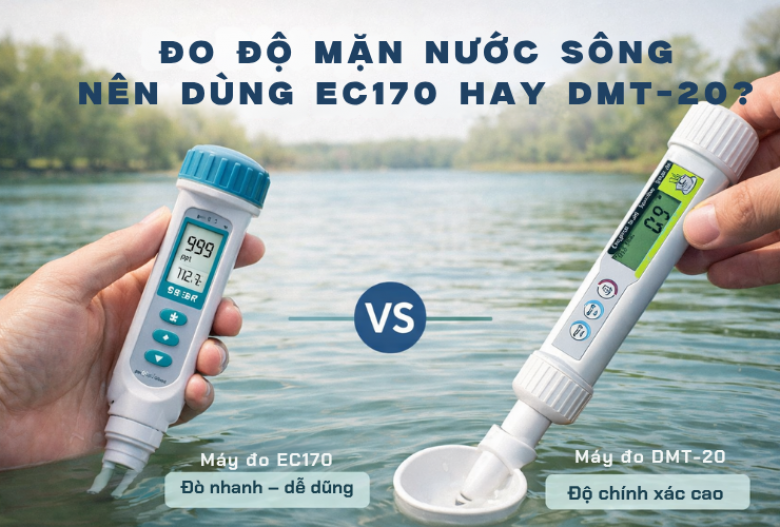 Đo Độ Mặn Nước Sông Nên Dùng Máy Đo Độ Mặn Ec170 Hay Dmt-20