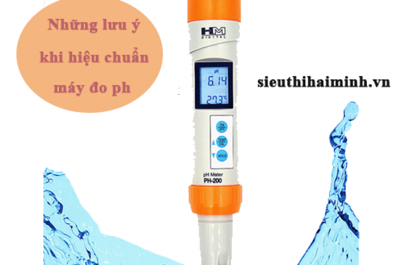 Cần lưu ý gì khi sử dụng và hiệu chuẩn máy đo pH