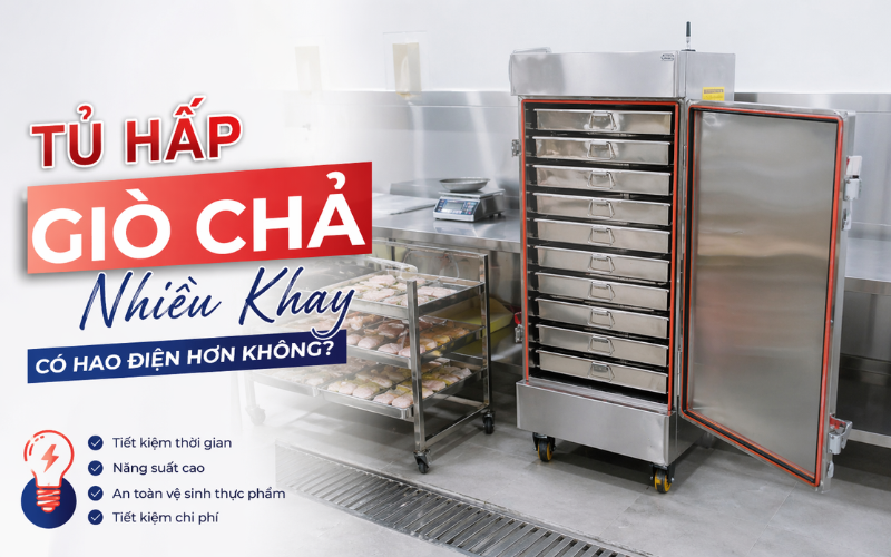 Tủ Hấp Giò Chả Nhiều Khay Có Hao Điện Hơn Không