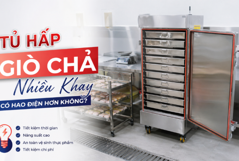 Tủ Hấp Giò Chả Nhiều Khay Có Hao Điện Hơn Không