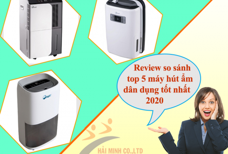 Review so sánh top 5 máy hút ẩm dân dụng tốt nhất 2020