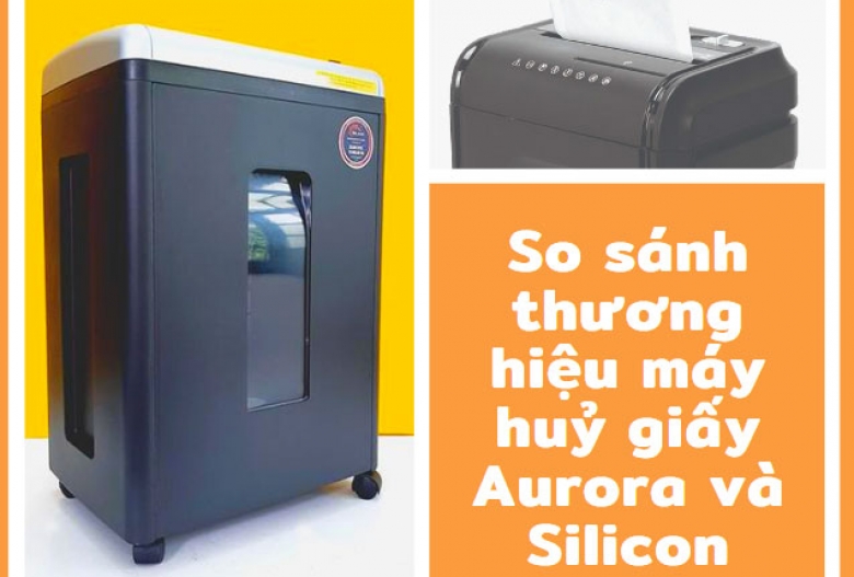 So sánh thương hiệu máy huỷ giấy Aurora và Silicon