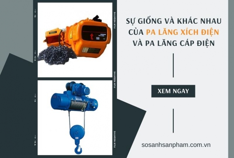 Sự giống và khác nhau của pa lăng xích điện và pa lăng cáp điện