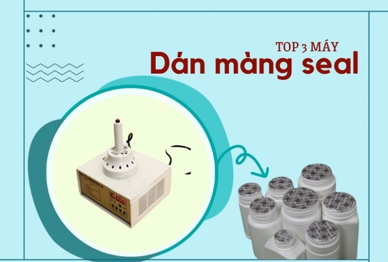 Review 3 dòng máy dán màng seal giá tốt nhất hiện nay