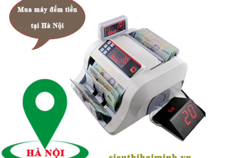 Tại Hà Nội thì mua máy đếm tiền ở đâu để an tâm