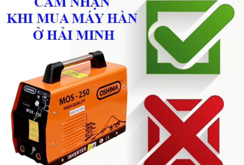 Cảm nhận khi tới mua máy hàn tại siêu thị Hải Minh