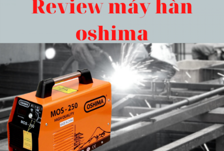 Review thương hiệu máy hàn điện tử Oshima