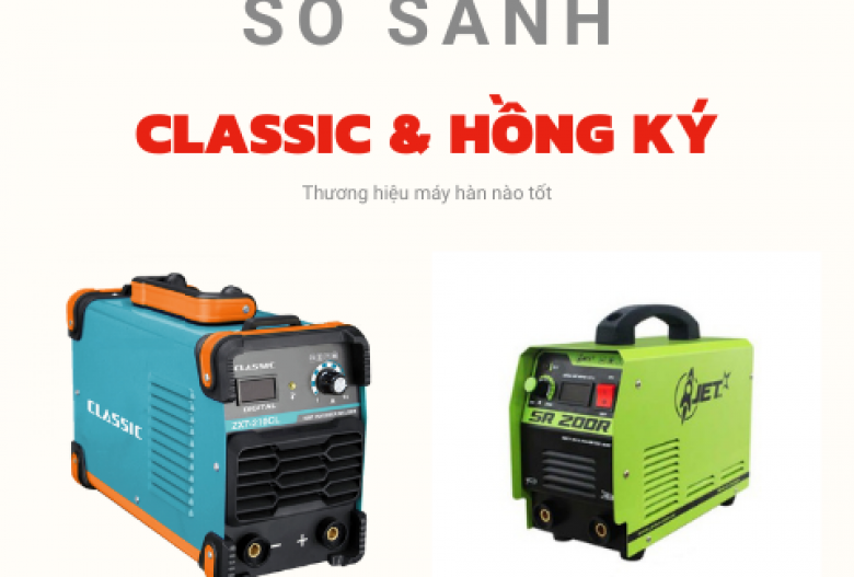 So sánh máy hàn điện tử Classic & Hồng Ký