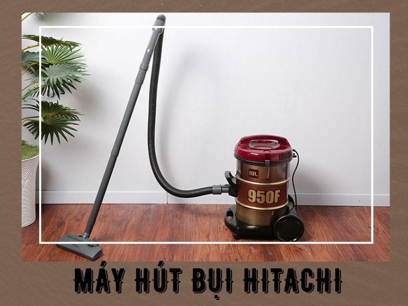 Thương hiệu máy hút bụi Hitachi