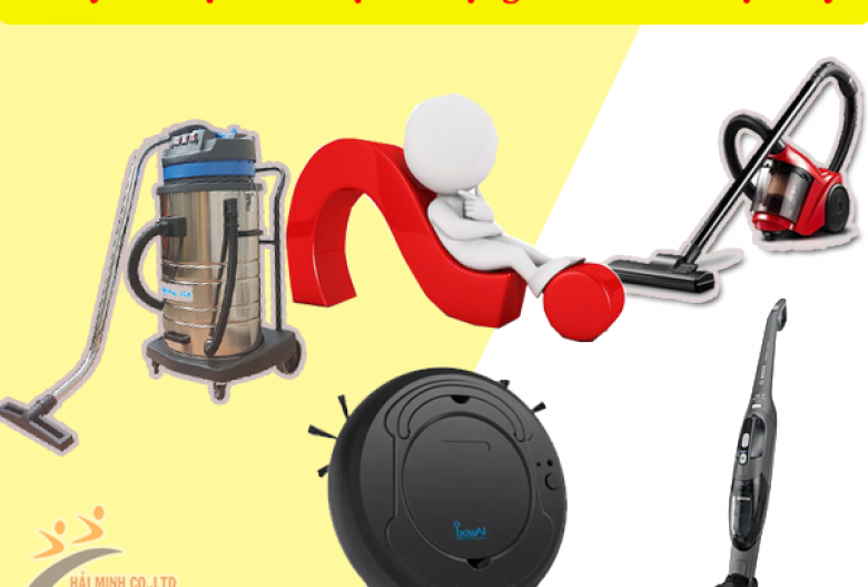 Gợi ý Loại Máy Hút Bụi Được Sử Dụng Phổ Biến Nhất Hiện Nay