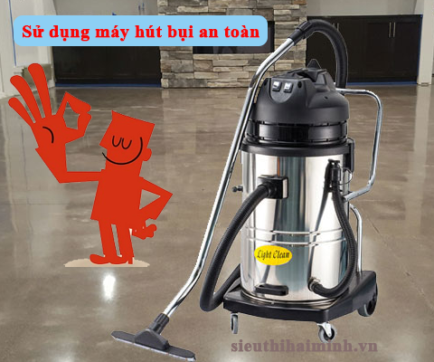 Hãy sử dụng máy hút bụi an toàn